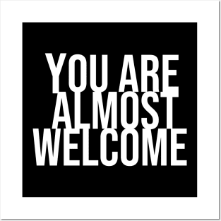 You are amlmost welcome / White Posters and Art